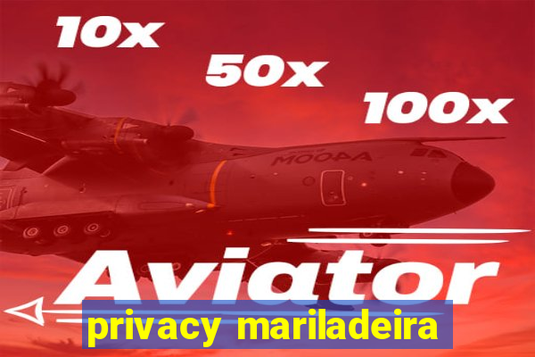 privacy mariladeira